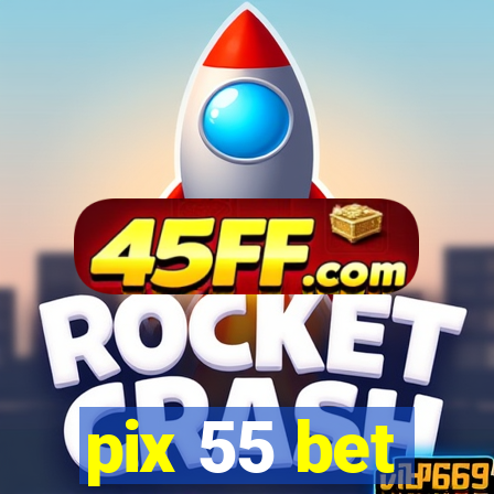 pix 55 bet